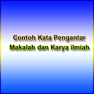 Contoh Kata Pengantar Makalah dan Karya ilmiah