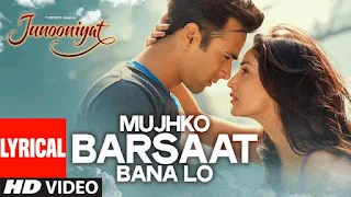 Mujhko Barsaat Bana Lo Lyrics - Junooniyat | Armaan Malik | Pulkit Samrat & Yami Gautam