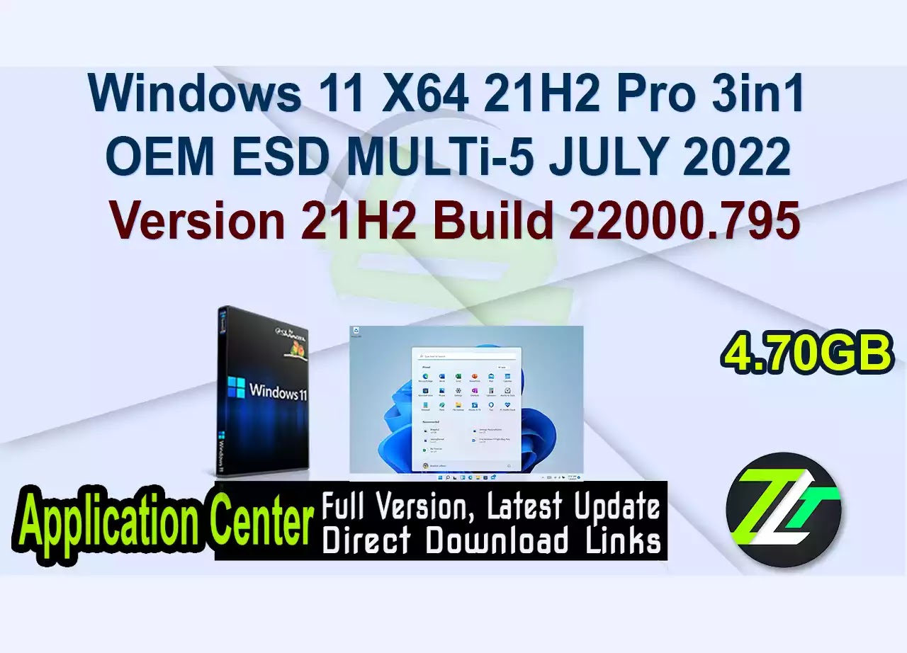 Windows 11 X64 21H2 Pro 3in1 OEM ESD MULTi-5 JULY 2022 Version 21H2 Build 22000.795
