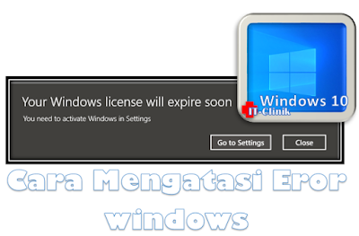 Cara Mudah Mengatasi Eror " Your Windows License Will Expire Soon" di Windows 10 [ By IT-Clinik ]