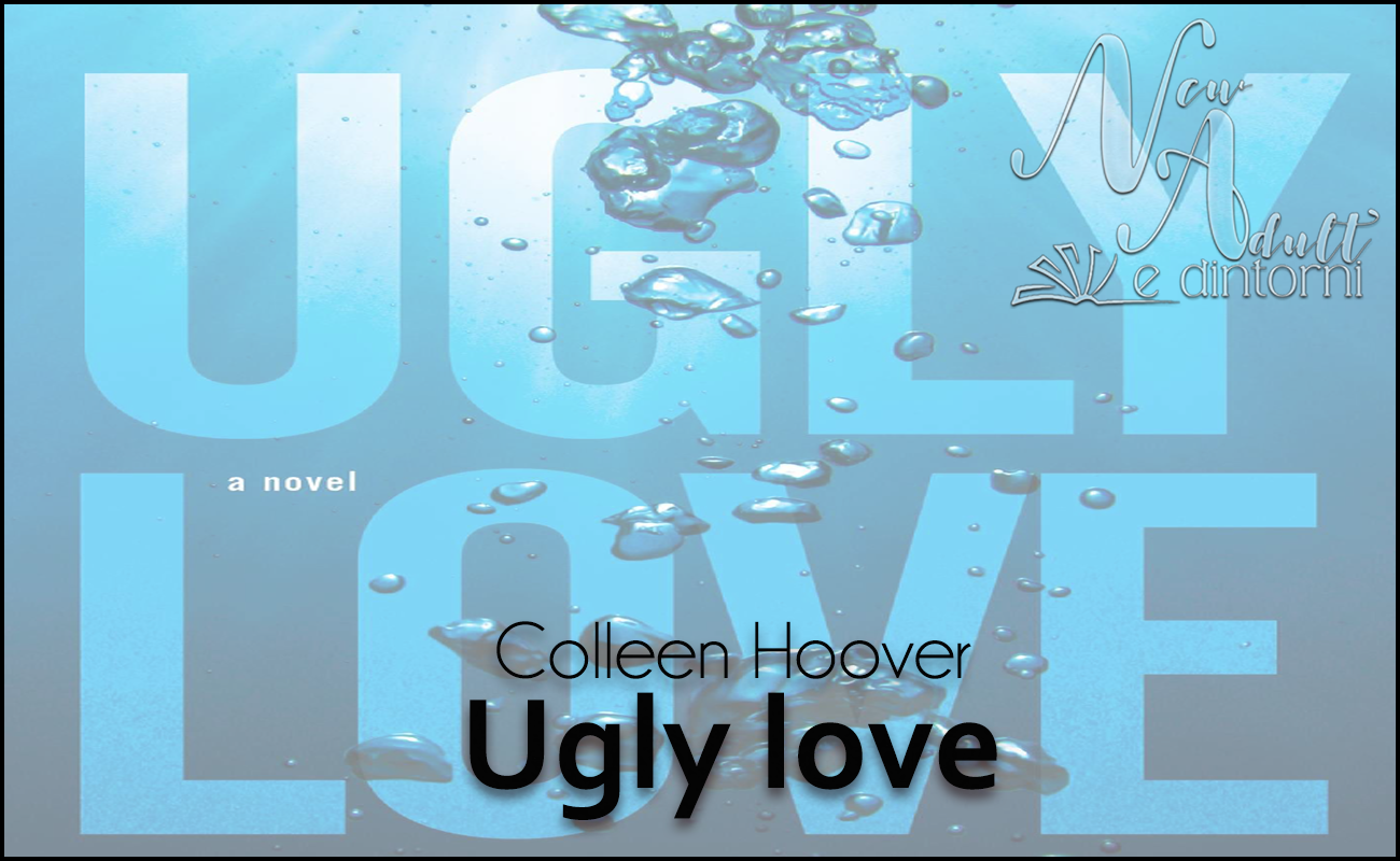 New Adult e dintorni: UGLY LOVE. Il lato oscuro dell'amore di COLLEEN HOOVER