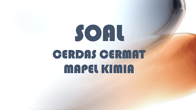 Soal Cerdas Cermat Kimia