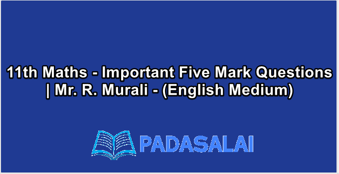11th Maths - Important Five Mark Questions | Mr. R. Murali - (English Medium)