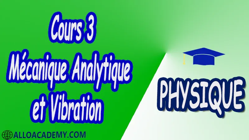 Cours 3 Mécanique analytique et vibration pdf Physique Mécanique analytique et vibration Mécanique Analytique Fondements de la mécanique rationnelle Principe des puissances virtuelles Formalisme Lagrange Formalisme Hamilton Principe des puissances virtuelles Intégrales premières Equilibre et stabilité Vibrations Oscillateur Harmonique libre amorti entretenu à un degré de liberté Réponse à une excitation harmonique Oscillateurs libres Couplage Réponses à une excitation Phénomène de battements Phénomène de résonnance Propagation des ondes Cours Résumé Exercices corrigés Examens corrigés Travaux dirigés td Devoirs corrigés Contrôle corrigé