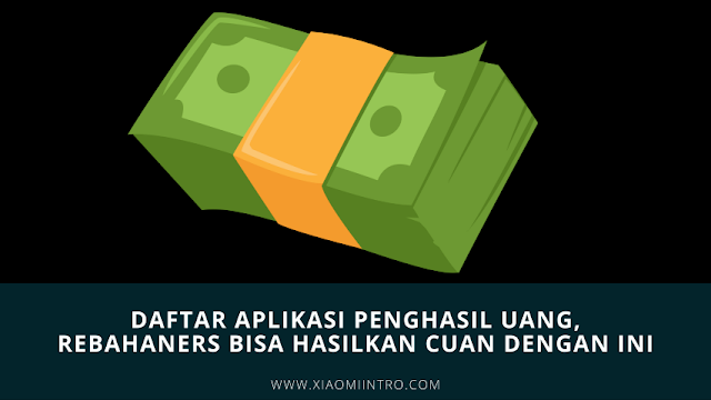 Daftar Aplikasi Penghasil Uang, Rebahaners Bisa Hasilkan Cuan Dengan Ini