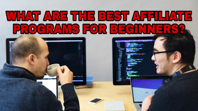 WHAT ARE THE BEST AFFILIATE PROGRAMS FOR BEGINNERS?