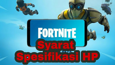 Belum Sepenuhnya Dirilis, Developer Mengumunkan Syarat Spesifikasi Smartphone Untuk Bisa Bermain Fortnite Mobile 