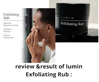 review &result of lumin skin care for men Exfoliating Rub :