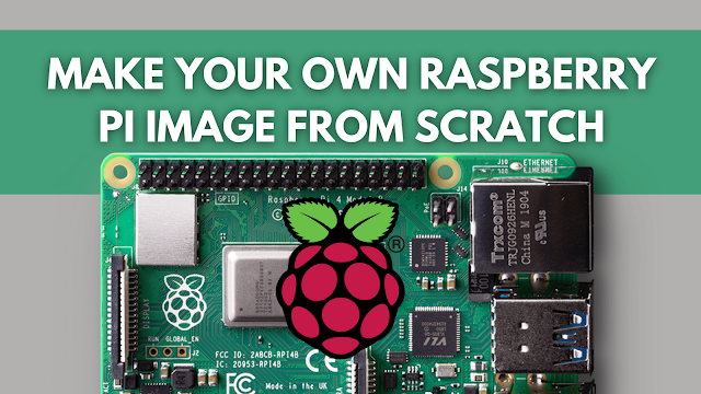 Make your own Raspberry Pi image from scratch