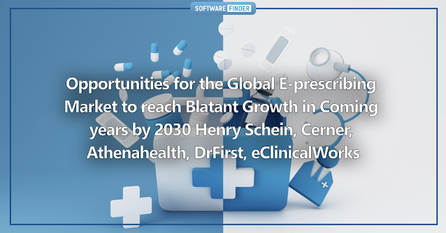 Opportunities for the Global E-prescribing Market to reach Blatant Growth in Coming years by 2030 Henry Schein, Cerner, Athenahealth, DrFirst, eClinicalWorks