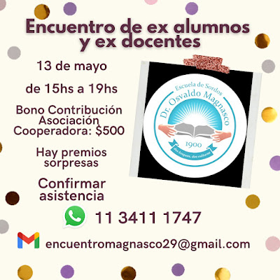 Invitación al encuentro de ex alumnos y ex docentes el 13 de mayo de 2024, desde 15 a 19 horas . Entrada: bono contribución, asociación cooperadora de 500 pesos. Hay premios sorpresas; confirmar asistencia al WhatsApp 11 3411 1747 o por mail a encuentromagnasco29@gmail.com