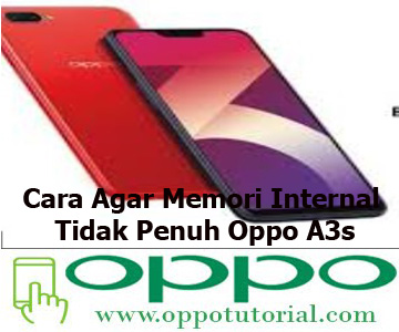 Cara Agar Memori Internal Tidak Penuh Oppo A3s