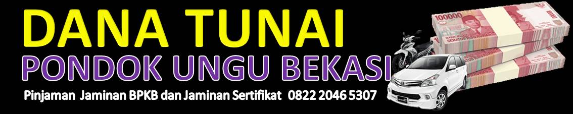 Dana Tunai Pondok Ungu Bekasi
