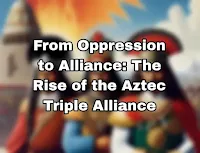 The Rise of the Aztec Triple Alliance