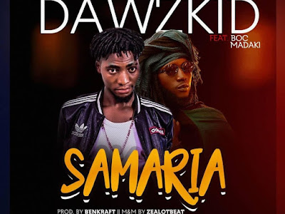 MUSIC: Dawzkid Ft. BOC - Samaria 