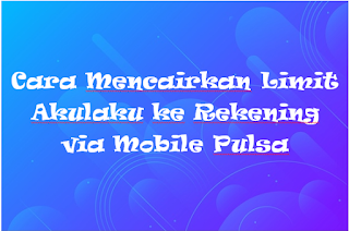 Cara Mencairkan Limit Akulaku ke Rekening via Mobile Pulsa