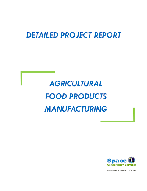 Project Report on Agricultural Food Products Manufacturing