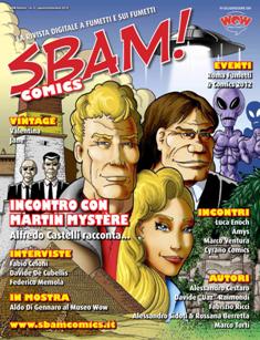 Sbam! Comics. La rivista digitale a fumetti e sui fumetti 4 - Agosto & Settembre 2012 | TRUE PDF | Bimestrale | Fumetti
Se almeno una volta nella tua vita ti sei chiesto chi è più forte tra Hulk e La Cosa… Se hai mai letto Geppo o Nonna Abelarda… Se resti incantato da una splash page Marvel o da una tavola manga… Ma soprattutto: se sogni o hai mai sognato di diventare un FUMETTISTA… Sbam! Comics è la rivista che aspettavi!
Sbam! Comics è la rivista digitale a fumetti e sui fumetti. Esce ogni due mesi e presenta una vetrina di anticipazioni, recensioni e interviste sul mondo dei comics e vuole essere un punto di incontro e dibattito tra appassionati. Si propone inoltre di pubblicare le opere dei nuovi fumettisti e degli aspiranti professionisti: aspettiamo i vostri fumetti, vogliamo quelli che hanno sogni e tavole nel cassetto e cercano la possibilità di pubblicarli e farli conoscere.
Non vi poniamo limiti, o quasi, sui lavori che vorrete mandarci: non limiti di genere (avventura, umorismo, giallo, western, fantasy, quello che volete, purché entro ovvie regole di decenza e di buon gusto), non limiti di formato (questo è il bello della rivista digitale!), non limiti di lunghezza (oddio, questo un po’ sì, non mandateci Guerra e Pace fumettato a dispense settimanali!). Per ogni autore inoltre pubblichiamo – sia sulla rivista che su questo sito – un profilo di presentazione con il link al suo blog o al suo sito.