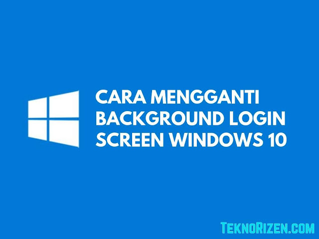 Cara Mengganti Wallpaper Login Screen di Windows 10