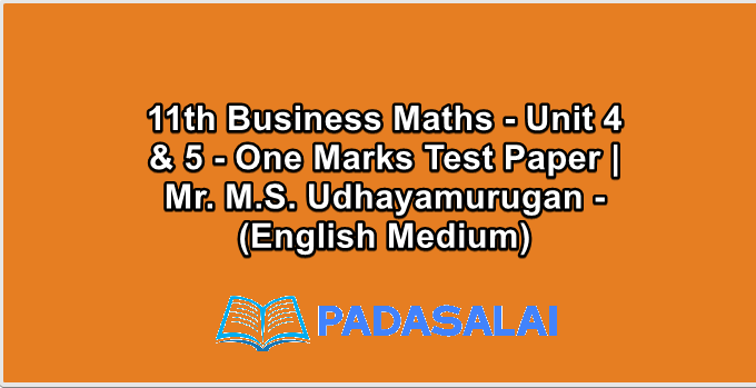 11th Business Maths - Unit 4 & 5 - One Marks Test Paper | Mr. M.S. Udhayamurugan - (English Medium)
