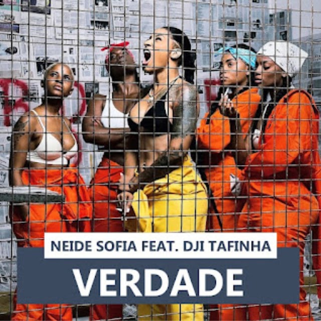 Neide Sofia – Verdade (feat. Dji Tafinha)