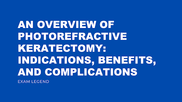 An Overview of Photorefractive Keratectomy: Indications, Benefits, and Complications