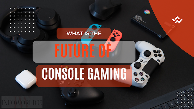 What Is The Future Of Console Gaming?