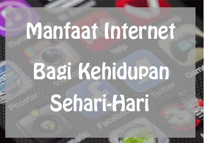 Manfaat Internet Bagi Kehidupan Sehari-Hari