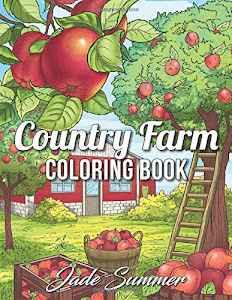 Country Farm Coloring Book: An Adult Coloring Book with Charming Country Life, Playful Animals, Beautiful Flowers, and Nature Scenes for Relaxation