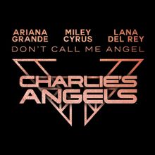 Don’t Call Me Angel (Charlie’s Angels) - Ariana Grande, Miley Cyrus, Lana Del Rey