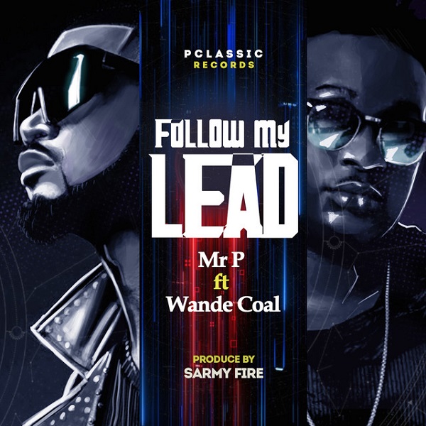 Mr P – “Follow My Lead” ft. Wande Coal