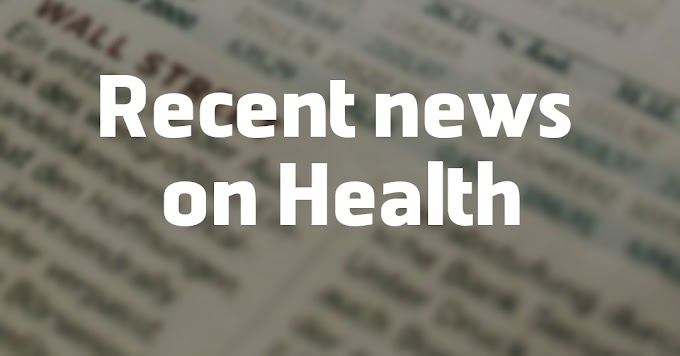 Recent  news on Health 