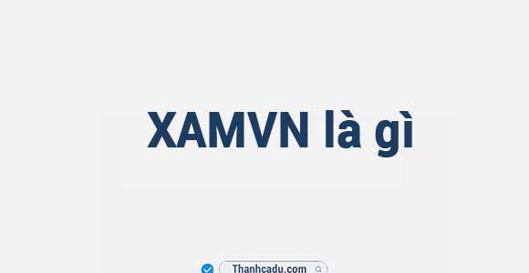 XAMVN nghĩa là gì? Xàm VN là gì?