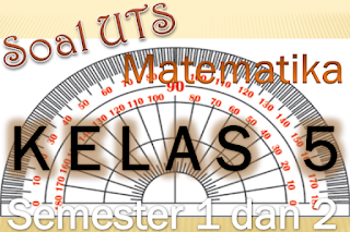  Berikut ini ialah teladan latihan soal Ulangan Tengah Semester  Soal UTS Matematika Kelas 5 Semester 1 dan 2 KTSP