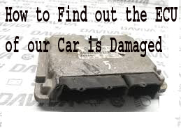 How to Find out the ECU of our Car is Damaged 1