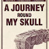 A Journey Round My Skull