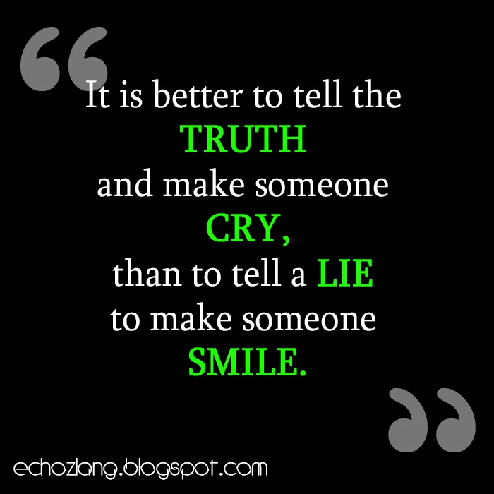 It is better to tell the truth and make someone cry