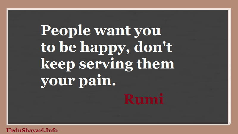 quotes on Happiness, Rumi on pain - people want to be happ