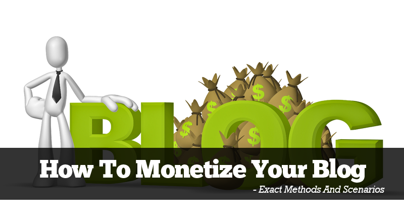 How To Monetize Your Blog - Exact Methods And Scenarios