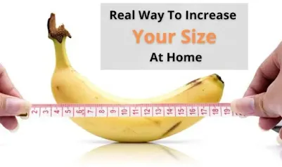 Real Way To Increase Your Size At Home