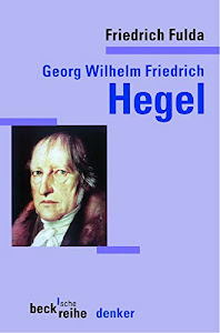 Georg Wilhelm Friedrich Hegel (Beck'sche Reihe)