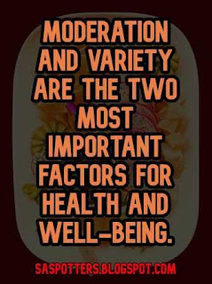 Moderation and variety are the two most important factors for health and well-being.