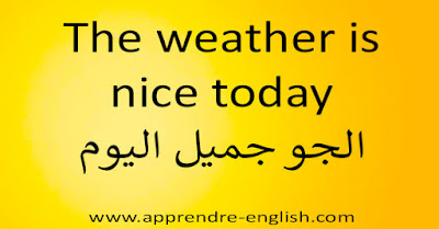 The weather is nice today الجو جميل اليوم