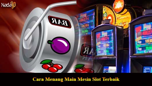 Cara Menang Main Mesin Slot Terbaik