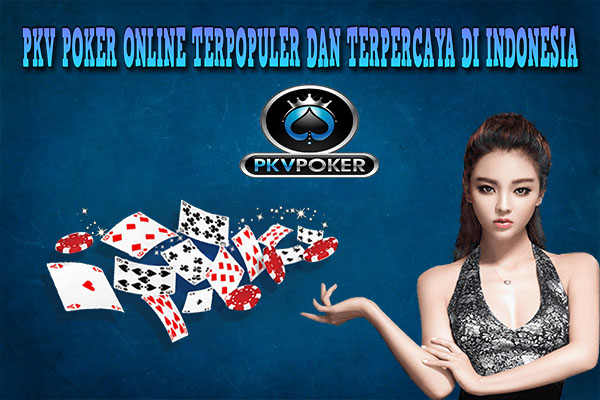 PKV POKER ONLINE TERPOPULER DAN TERPERCAYA DI INDONESIA