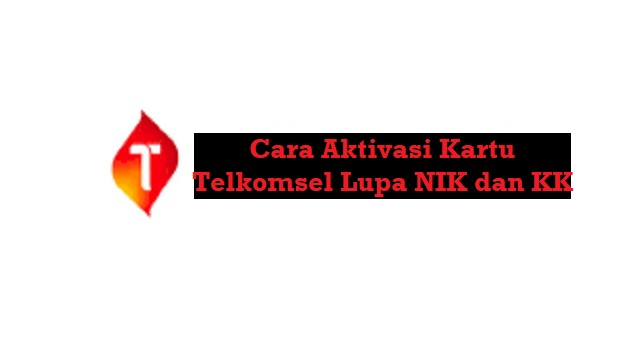 Cara Aktivasi Kartu Telkomsel Lupa NIK dan KK