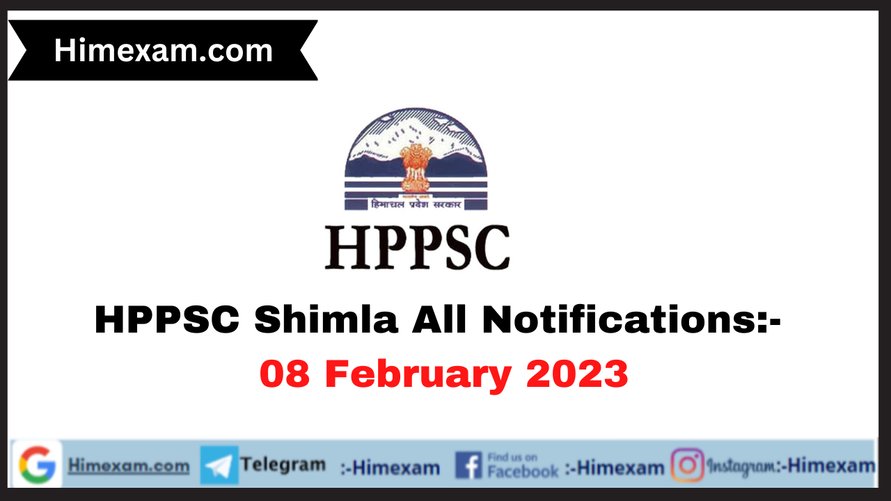 HPPSC Shimla All Notifications:- 08 February 2023