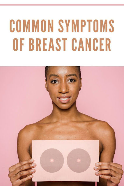 COMMON SYMPTOMS OF BREAST CANCER