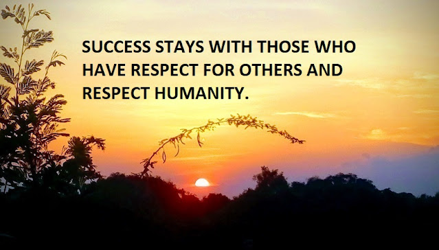 SUCCESS STAYS WITH THOSE WHO HAVE RESPECT FOR OTHERS AND RESPECT HUMANITY.SUCCESS STAYS WITH THOSE WHO HAVE RESPECT FOR OTHERS AND RESPECT HUMANITY.