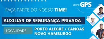 GPS seleciona Aux. Segurança Privada de Porto Alegre, Canoas e Novo Hamburgo